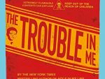 THE TROUBLE IN ME