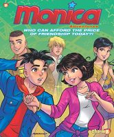 WHO CAN AFFORD THE PRICE OF FRIENDSHIP TODAY?! (MONICA ADVENTURES, VOLUME 1)