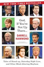God, If You're Not Up There...: Tales of Stand-up, Saturday Night Live, and Other Mind-Altering Mayhem