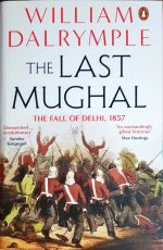 The Last Mughal: The Fall of Delhi, 1857