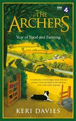 The Archers Year Of Food and Farming: A celebration of Ambridge?s most delicious produce, from the fields to the kitchens, with a side order of gossip
