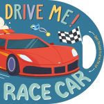Drive Me! Race Car Early Learning Book