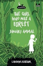 The Girl Who Was a Forest: Janaki Ammal (Dreamers Series): Janaki Ammal (Dreamers Series)
