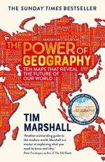 The Power of Geography: Ten Maps that Reveal the Future of Our World ? the sequel to Prisoners of Geography