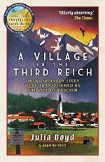 A Village in the Third Reich: How Ordinary Lives Were Transformed By the Rise of Fascism ? from the author of Sunday Times bestseller Travellers in the Third Reich