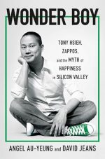 Wonder Boy: Tony Hsieh, Zappos and the Myth of Happiness in Silicon Valley