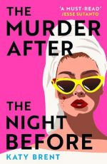 The Murder After the Night Before: From the author of How to Kill Men and Get Away With It, don?t miss this slick and utterly gripping comic crime thriller for 2024!