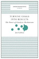Turning Goals into Results (Harvard Business Review Classics): The Power of Catalytic Mechanisms