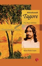 Rabindranath Tagore : The Poet Sublime