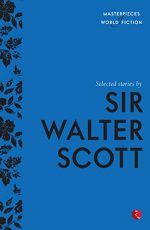 Selected Stories by Sir Walter Scott (Masterpieces of World Fiction)