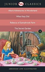 Junior Classic - Book 1 (Alice Adventure in Wonderland, What Katy Did, Rebecca of Sunnybrook Farm, The Secret Garden) - B: Book 01 (Junior Classic: ... of Sunnybrook Farm, the Secret Garden))