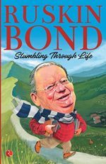 STUMBLING THROUGH LIFE (PB) [Paperback] RUSKIN BOND