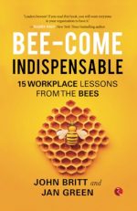 Bee-come Indispensable: 15 Workplace Lessons from the Bees