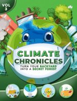 Climate Chronicles Volume 3 : Turn Your Backyard Into A Secret Forest