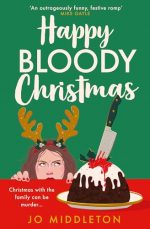 Happy Bloody Christmas: The hilarious and relatable new festive murder mystery novel for autumn 2024, perfect for fans of Agatha Christie, Gill Sims and Tom Hindle!