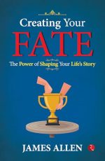 Creating Your Fate: The Power of Shaping Your Life?s Story