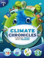 Climate Chronicles Volume 2 : Turning Trash Into Treasure