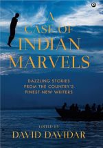 A Case of Indian Marvels - Dazzling Stories from the Country?s Finest New Writers