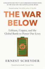 The War Below: AS HEARD ON BBC RADIO 4 ?TODAY?: Lithium, copper, and the global battle to power our lives