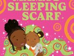 Mama’s Sleeping Scarf: This incredible new illustrated children’s picture book about family, love and the mother-daughter relationship comes from award-winning Chimamanda Ngozi Adichie