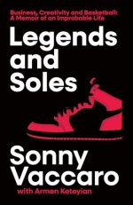Legends and Soles: Business, Creativity and Basketball ? A Memoir of an Improbable Life