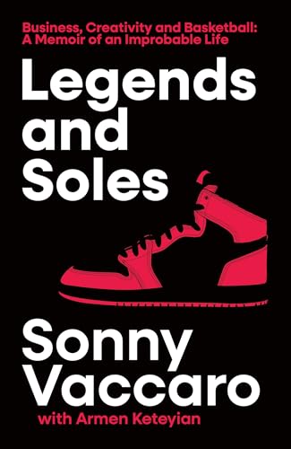 Legends and Soles: Business, Creativity and Basketball ? A Memoir of an Improbable Life