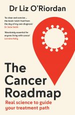 The Cancer Roadmap: New science-backed guide to your cancer treatment path, by expert Dr Liz O?Riordan