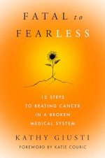 Fatal to Fearless : 12 Steps to Beating Cancer in a Broken Medical System