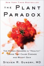 The Plant Paradox : The Hidden Dangers in "Healthy" Foods That Cause Disease and Weight Gain