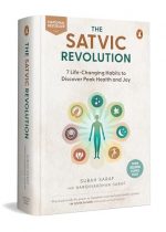 The Satvic Revolution: 7 Life-Changing Habits to Discover Peak Health and Joy