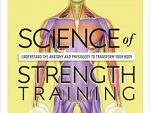 Science of Strength Training: Understand the Anatomy and Physiology to Transform Your Body