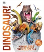 Knowledge Encyclopedia Dinosaur! Our Prehistoric World As You've Never Seen Before
