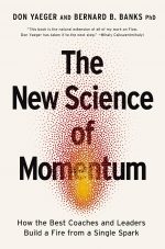 The New Science of Momentum: How the Best Coaches and Leaders Build a Fire From a Single Spark
