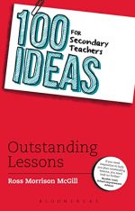 100 Ideas for Secondary Teachers: Outstanding Lessons (100 Ideas for Teachers, 13)