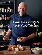 Tom Kerridge?s Best Ever Dishes: 0ver 100 beautifully crafted classic recipes