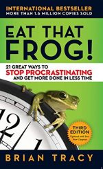 Eat That Frog!: 21 Great Ways to Stop Procrastinating and Get More Done in Less Time [Paperback]