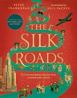 The Silk Roads: The Extraordinary History that created your World ? Illustrated Edition