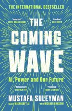 The Coming Wave: AI, Power and Our Future: The instant Sunday Times bestseller from the ultimate AI insider
