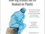 Consumed: How Big Brands Got Us Hooked on Plastic