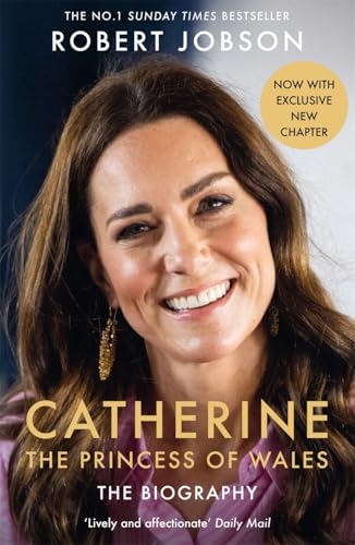 Catherine, the Princess of Wales: The Biography: THE INSTANT SUNDAY TIMES NO.1 BESTSELLER - The Royal Gift of the Year