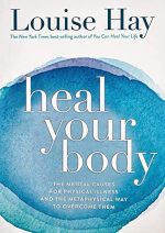 Heal Your Body: The Mental Causes for Physical Illness and the Metaphysical Way to Overcome Them [Paperback] [Jan 01, 2009] Louise L Hay