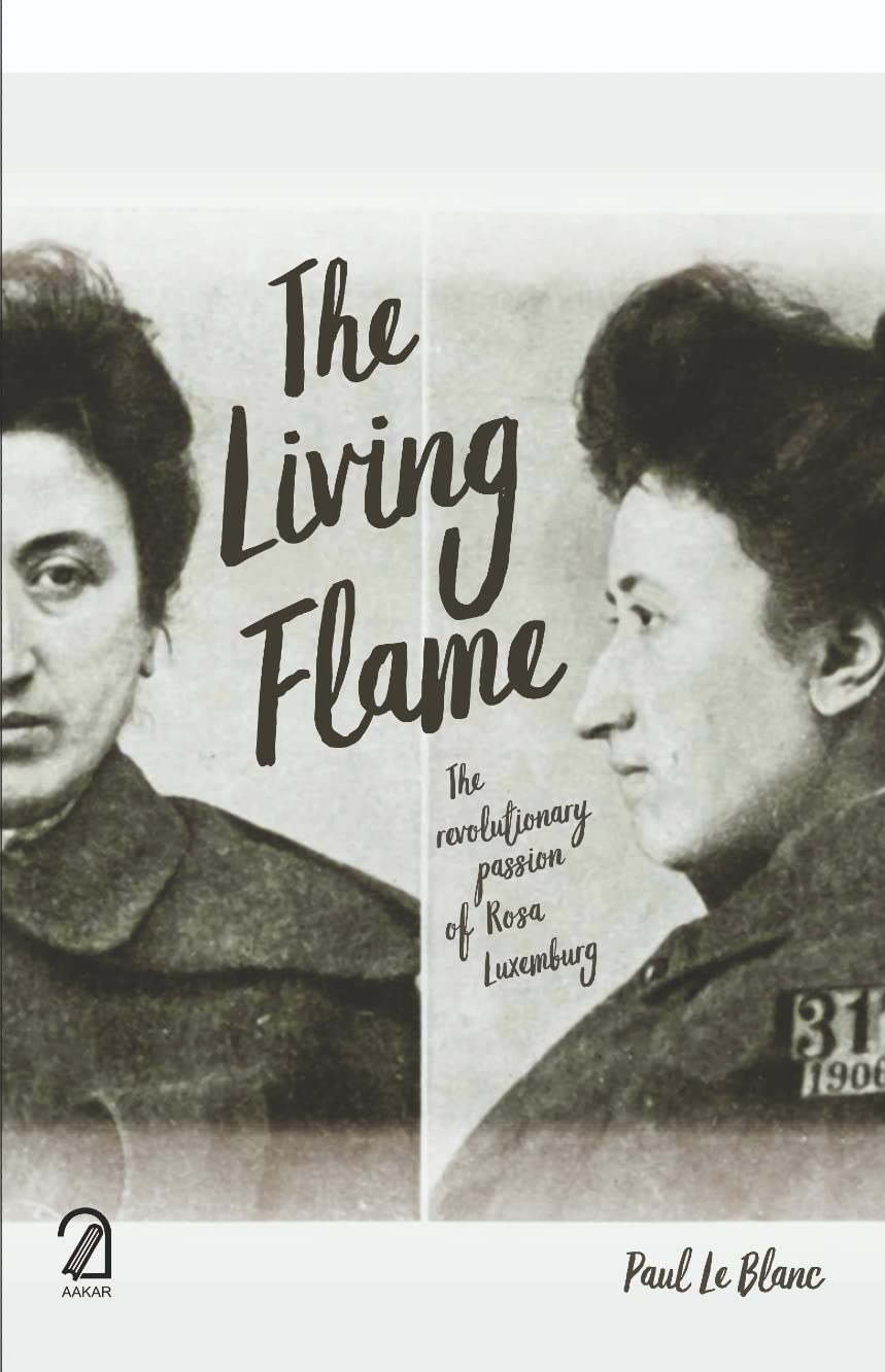 AAKAR BOOKS The Living Flame: The Revolutionary Passion of Rosa Luxemburg