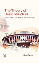 The Theory of Basic Structure: Saviour of the Constitution and Democracy