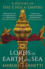 Lords of Earth and Sea: A History of the Chola Empire