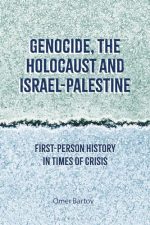 BLOOMSBURY GENOCIDE, THE HOLOCAUST AND ISRAEL-PALESTINE: FIRST-PERSON HISTORY IN TIMES OF CRISIS