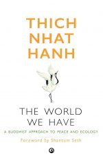 The World We Have: A Buddhist Approach to Peace and Ecology
