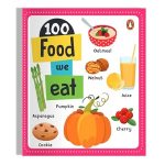 100 Food We Eat: Board Book of First 100 Important Food Items for PreSchool Kids, Toddlers [Penguin Early Learning Series]